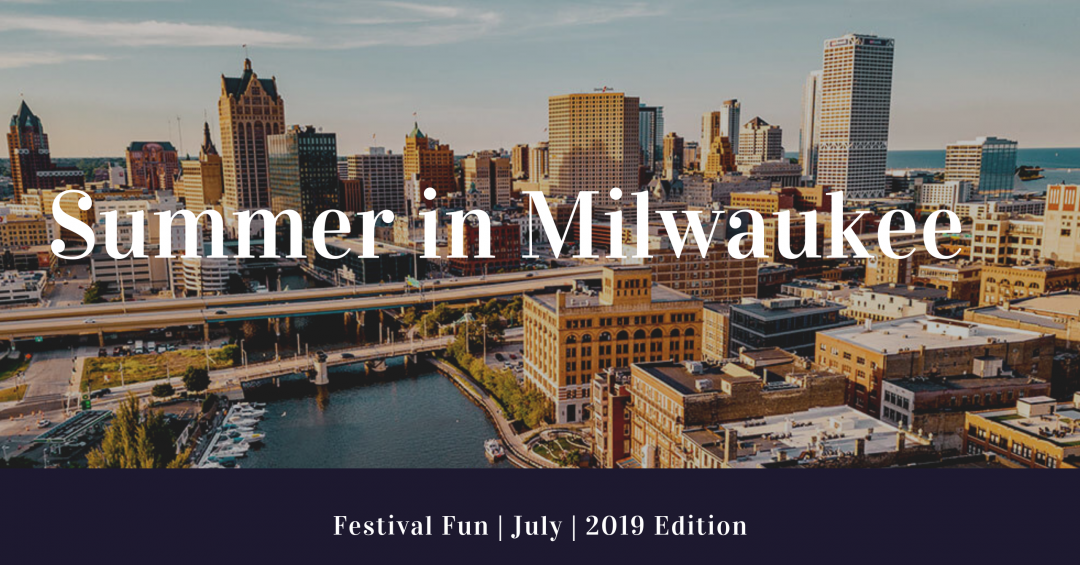 Festival Fun: July 2019 Edition | Discover Milwaukee