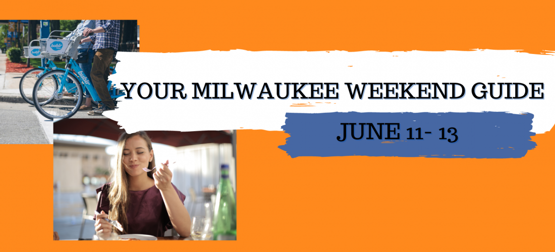 Your Milwaukee Weekend Guide June 11 - 13